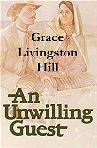 An Unwilling Guest (eBook, ePUB) - Livingston Hill, Grace