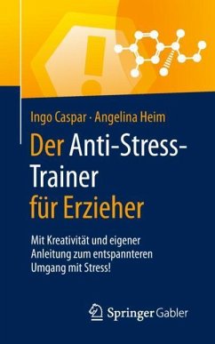 Der Anti-Stress-Trainer für Erzieher - Caspar, Ingo;Heim, Angelina