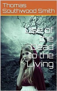 Use of the Dead to the Living (eBook, PDF) - Smith; Southwood, Thomas