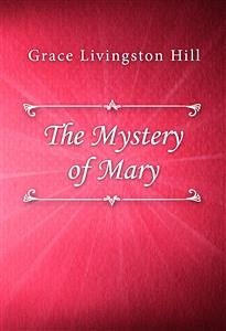 The Mystery of Mary (eBook, ePUB) - Livingston Hill, Grace