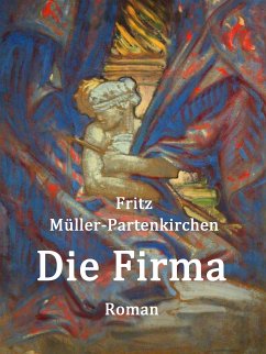 Die Firma / Roman - Müller-Partenkirchen, Fritz