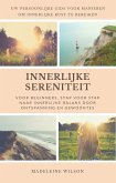 Innerlijke Sereniteit Voor Beginners, Stap Voor Stap Naar Innerlijke Balans Door Ontspanning En Gewoontes (eBook, ePUB)
