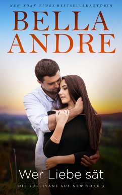 Wer Liebe sät (Die Sullivans aus New York 3) (eBook, ePUB) - Andre, Bella