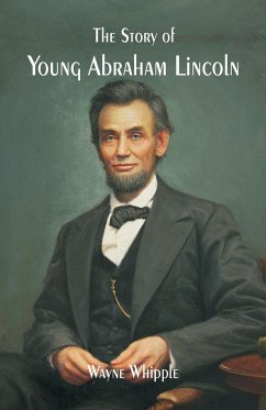 The Story of Young Abraham Lincoln - Whipple, Wayne