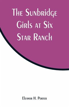 The Sunbridge Girls at Six Star Ranch - Porter, Eleanor H.