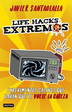 Life hacks extremos : experimentos caseros que harán que te vuele la cabeza - Santaolalla Camino, Javier