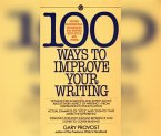 100 Ways to Improve Your Writing: Proven Professional Techniques for Writing with Style and Power