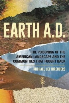 Earth A.D. the Poisoning of the American Landscape and the Communities That Fought Back - Nirenberg, Michael Lee