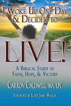 I Woke Up One Day & Decided to LIVE! - Caldwell, Carron