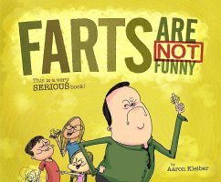 Farts Are Not Funny... This Is a Serious Book - Kleiber, Aaron