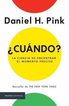 ¿Cuándo?: La Ciencia de Encontrar Elmomento Preciso - Pink, Daniel H.