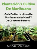 Plantacion Y Cultivo De Marihuana: Guia De Horticultura De Marihuana Medicinal Y De Consumo Personal (eBook, ePUB)