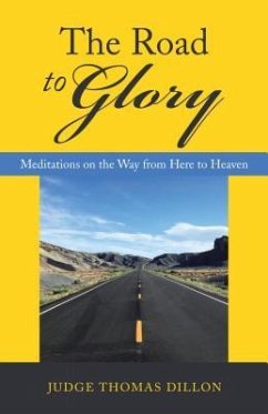 The Road to Glory: Meditations on the Way from Here to Heaven - Judge Thomas Dillon