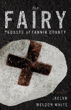 The Fairy Crosses of Fannin County - White, Jaclyn Weldon