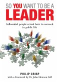 So You Want to Be a Leader (eBook, ePUB) So You Want to Be a Leader (eBook, ePUB)