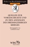 Quellen zur Vorgeschichte und zu den Anfängen des Dreißigjährigen Krieges (eBook, PDF) Quellen zur Vorgeschichte und zu den Anfängen des Dreißigjährigen Krieges (eBook, PDF)
