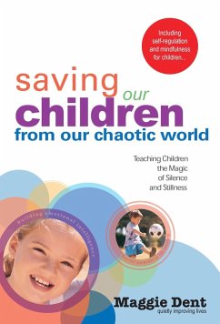 Saving Our Children From Our Chaotic World (eBook, ePUB) - Dent, Maggie