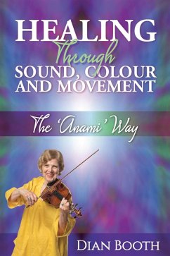 Healing Through Sound, Colour and Movement (eBook, ePUB) - Booth, Dian