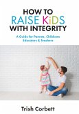 How to Raise Kids with Integrity (eBook, ePUB)