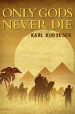 Only Gods Never Die (eBook, ePUB) Only Gods Never Die (eBook, ePUB)