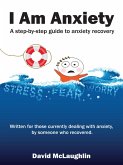 I Am Anxiety (eBook, ePUB) I Am Anxiety (eBook, ePUB)