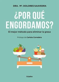 ¿Por Qué Engordamos?: El Mejor Método Para Eliminar La Grasa / Why Do We Get Fat?: The Best Method to Eliminate Fat - Saavedra, María Dolores