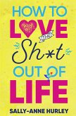 How To Love the Sh*t Out Of Life (eBook, ePUB)