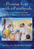 Promise Kept with a Paintbrush: The Story of a Holocaust Survivor Who Lives to Illustrate the &quote;Life of Christ&quote;