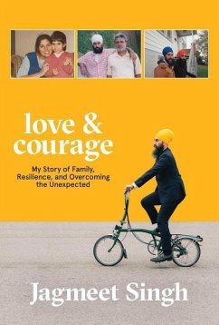 Love & Courage: My Story of Family, Resilience, and Overcoming the Unexpected - Singh, Jagmeet