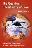 The Quantum Uncertainty of Love: Poetry of the Entanglement of Science, Philosophy, and Spirit