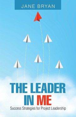 The Leader in Me: Success Strategies for Project Leadership - Bryan, Jane