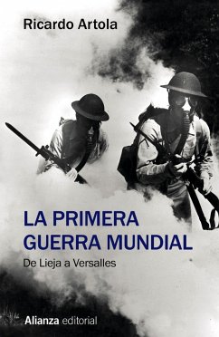 La Primera Guerra Mundial : de Lieja a Versalles - Artola, Ricardo