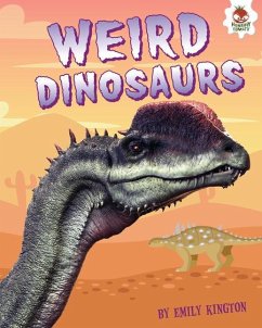 Weird Dinosaurs - Kington, Emily