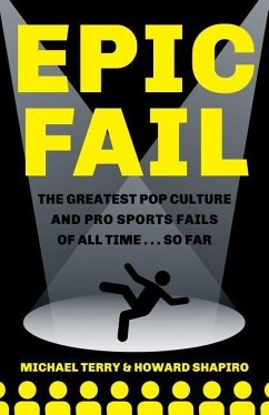 Epic Fail: The Greatest Pop Culture and Pro Sports Fails of All Time... So Far - Terry, Michael; Shapiro, Howard
