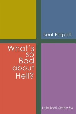 What's So Bad about Hell? - Philpott, Kent A