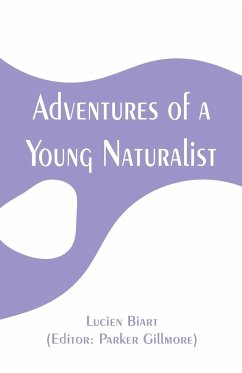 Adventures of a Young Naturalist - Biart, Lucien