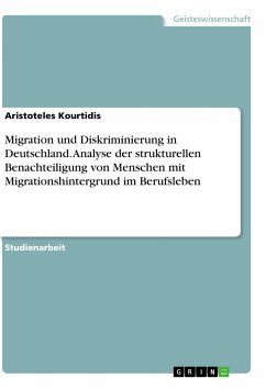 Migration und Diskriminierung in Deutschland. Analyse der strukturellen Benachteiligung von Menschen mit Migrationshintergrund im Berufsleben - Kourtidis, Aristoteles
