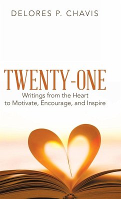 Twenty-One Writings from the Heart to Motivate, Encourage, and Inspire - Chavis, Delores P.