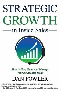 Strategic Growth in Inside Sales: How to Hire, Train, and Manage Your Inside Sales Team - Fowler, Dan