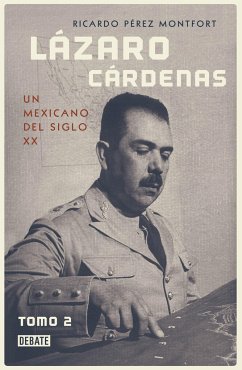 Lázaro Cárdenas: Un Mexicano del Siglo XX (Tomo 2) / Lázaro Cárdenas: A 20th- Century Mexican (Volume 2) - Perez Monfort, Ricardo