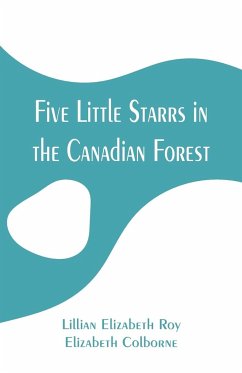 Five Little Starrs in the Canadian Forest - Roy, Lillian Elizabeth; Colborne, Elizabeth