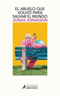 El Abuelo Que Volvio Para Salvar Al Mundo / The Accidental Further Adventures of the Hundred-Year-Old Man - Jonasson, Jonas