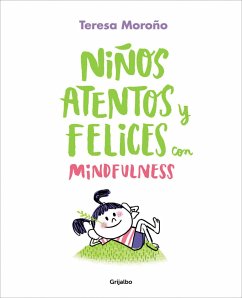 Niños Atentos Y Felices Con Mindfulness / Focused and Happy Children with Mindfulness - Moroño, Teresa