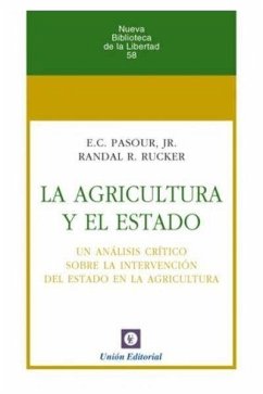 La agricultura y el Estado : un análisis crítico sobre la intervención del Estado en la agricultura - Huerta De Soto, Jesús; Pasour, Ernest C.; Rucker, Randal R.