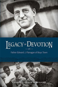 Legacy of Devotion: Father Edward J. Flanagan of Boys Town - Stevens, Father Clifford J.