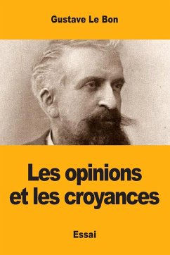 Les opinions et les croyances - Le Bon, Gustave