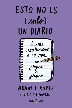 Esto no es (solo) un diario : échale creatividad a tu vida-- página a página - Kurtz, Adam J.