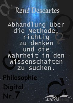 Beschreibung Abhandlung über die Methode, richtig zu denken und Wahrheit in den Wissenschaften zu suchen. (eBook, ePUB) - Descartes, René