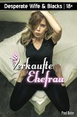 Desperate Wife & Blacks: Verkaufte Ehefrau (eBook, ePUB)