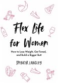 Flex Life for Women: How to Lose Weight, Get Toned, and Build a Bigger Butt (eBook, ePUB)